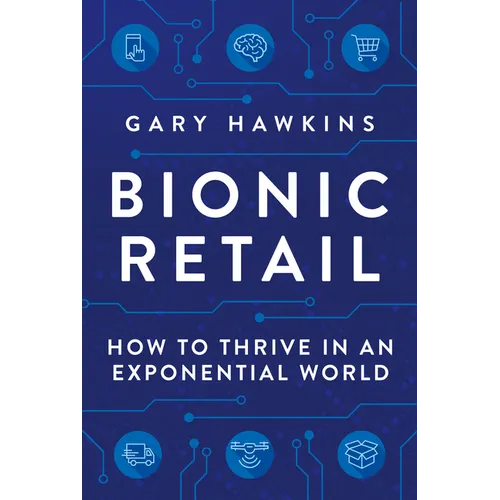 Bionic Retail: How to Thrive in an Exponential World - Hardcover