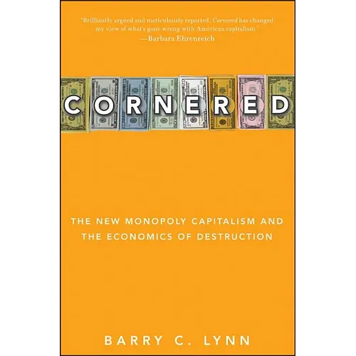 Cornered: The New Monopoly Capitalism and the Economics of Destruction - Paperback