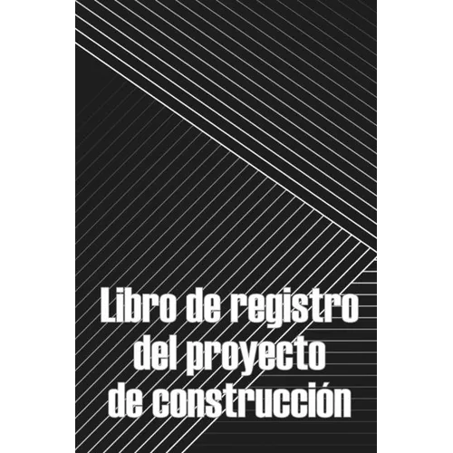 Libro de registro del proyecto de construcción: Seguimiento diario de la obra para registrar la mano de obra, las tareas, los calendarios, el informe - Paperback
