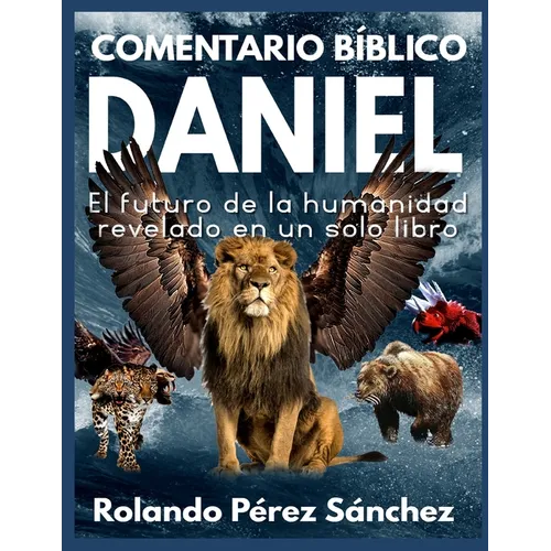Comentario Bíblico Daniel: El futuro de la humanidad revelado en un solo libro - Paperback