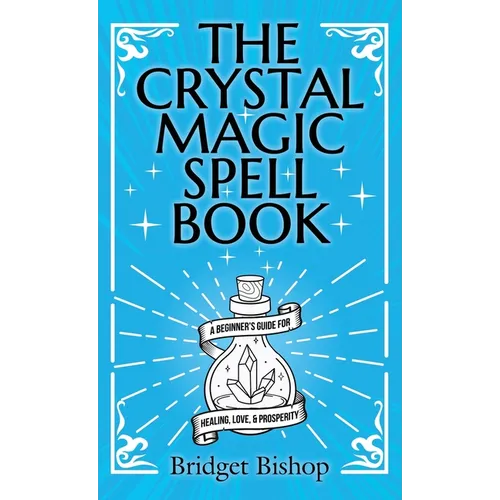 The Crystal Magic Spell Book: A Beginner's Guide For Healing, Love, and Prosperity - Hardcover