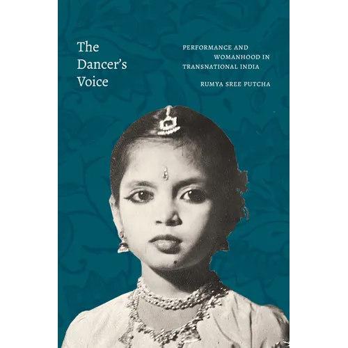 The Dancer's Voice: Performance and Womanhood in Transnational India - Paperback