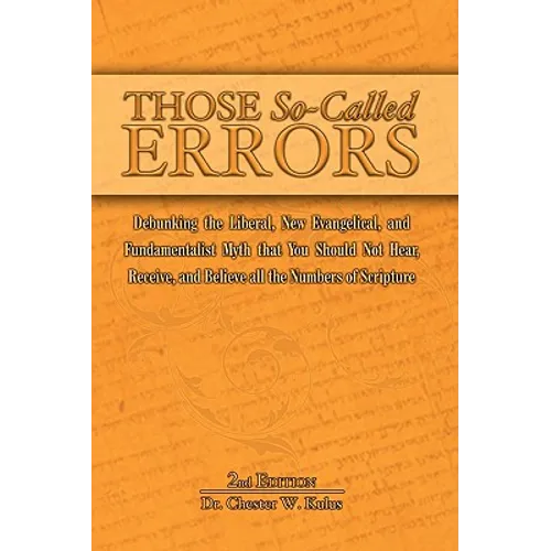 Those So-Called Errors: Debunking the Liberal, New Evangelical, and Fundamentalist Myth that You Should Not Hear, Receive, and Believe All the Numbers - Paperback