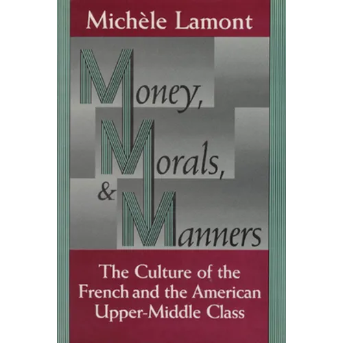 Money, Morals, and Manners: The Culture of the French and the American Upper-Middle Class - Paperback