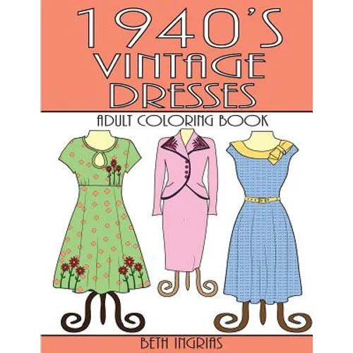 1940's Vintage Dresses: An Adult Coloring Book - Paperback