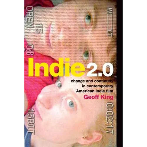 Indie 2.0: Change and Continuity in Contemporary American Indie Film - Paperback