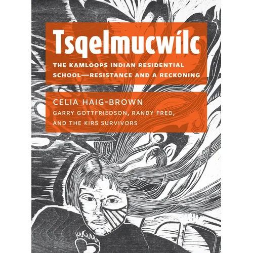 Tsqelmucwílc: The Kamloops Indian Residential School―resistance and a Reckoning - Paperback