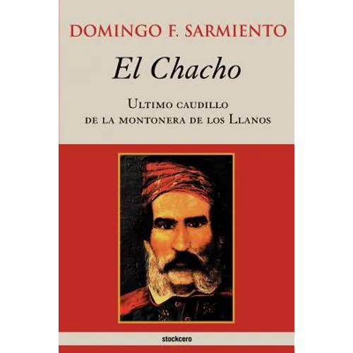 El Chacho - Ultimo caudillo de la montonera de los llanos - Paperback
