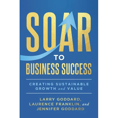 SOAR to Business Success: Creating Sustainable Growth and Value - Paperback
