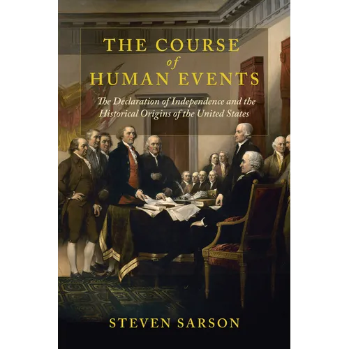 Course of Human Events: The Declaration of Independence and the Historical Origins of the United States - Paperback