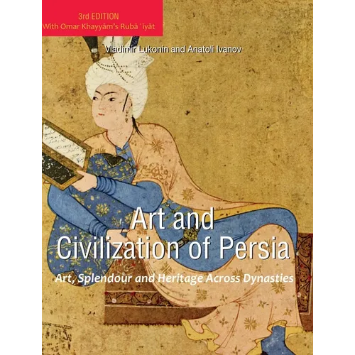 Art and Civilization of Persia: Art, Splendour and Heritage Across Dynasties - Hardcover
