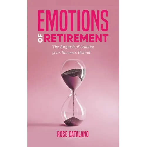 Emotions of Retirement: The Anguish of Leaving your Business Behind - Paperback