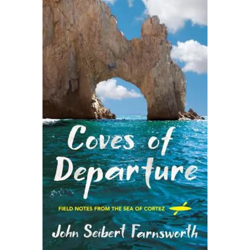 Coves of Departure: Field Notes from the Sea of Cortez - Paperback