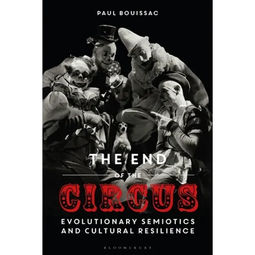 The End of the Circus: Evolutionary Semiotics and Cultural Resilience - Paperback