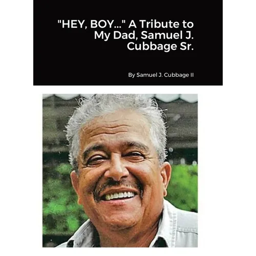 "HEY, BOY..." A Tribute to My Dad, Samuel J. Cubbage Sr. - Hardcover
