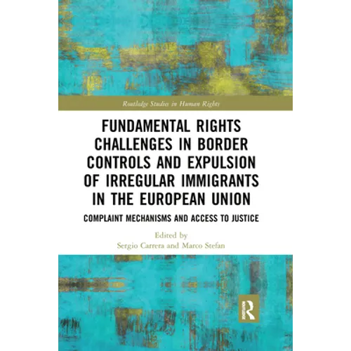 Fundamental Rights Challenges in Border Controls and Expulsion of Irregular Immigrants in the European Union: Complaint Mechanisms and Access to Justi - Paperback