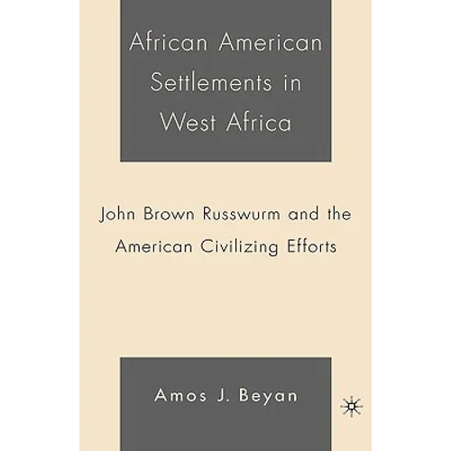 African American Settlements in West Africa: John Brown Russwurm and the American Civilizing Efforts - Hardcover