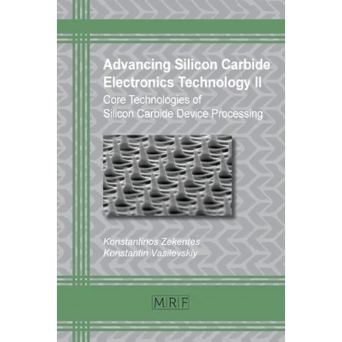 Advancing Silicon Carbide Electronics Technology II: Core Technologies of Silicon Carbide Device Processing - Paperback