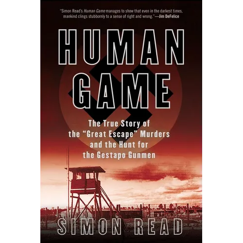 Human Game: The True Story of the 'Great Escape' Murders and the Hunt for the Gestapo Gunmen - Paperback