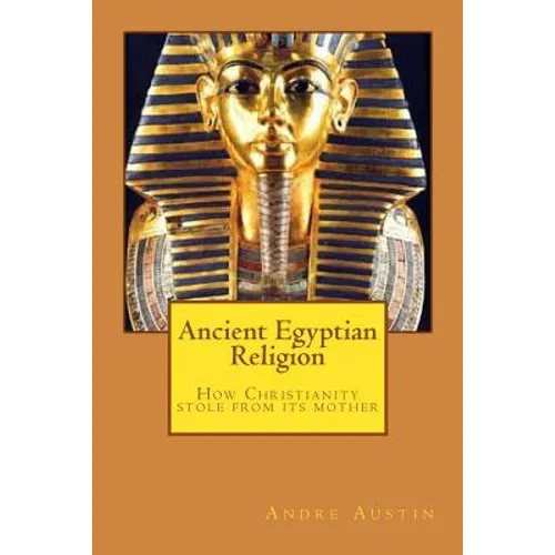 Ancient Egyptian religion: How Christianity stole from its mother - Paperback