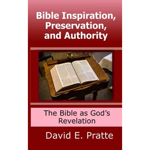 Bible Inspiration, Preservation, and Authority: The Bible as God's Revelation - Hardcover