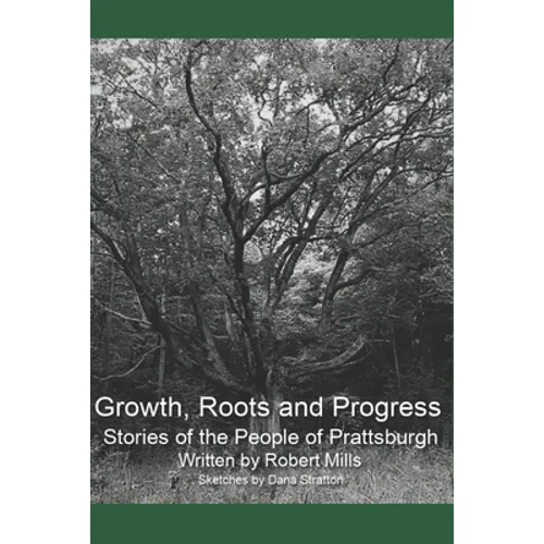 Growth, Roots and Progress: The Stories of the People of Prattsburgh - Paperback