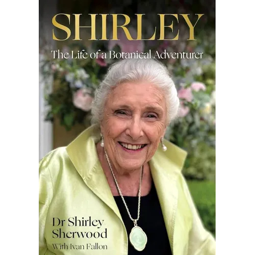 Shirley: The Life of a Botanical Adventurer - Hardcover