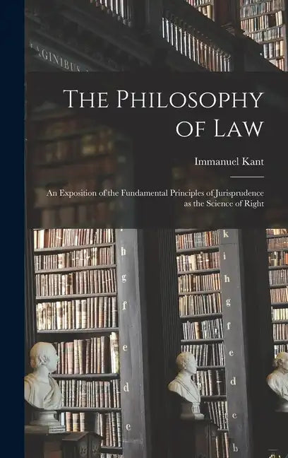 The Philosophy of Law: An Exposition of the Fundamental Principles of Jurisprudence as the Science of Right - Hardcover