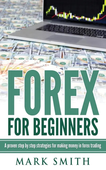 Forex for Beginners: Proven Steps and Strategies to Make Money in Forex Trading - Hardcover