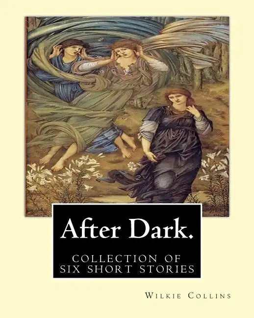 After Dark. By: Wilkie Collins: ( collection of six stories ) - Paperback