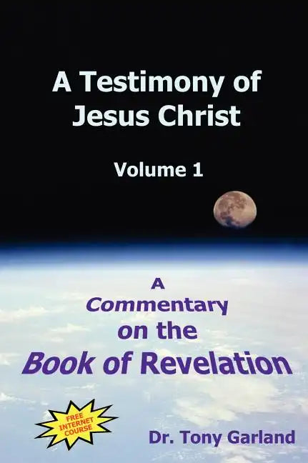 A Testimony of Jesus Christ - Volume 1: A Commentary on the Book of Revelation - Hardcover