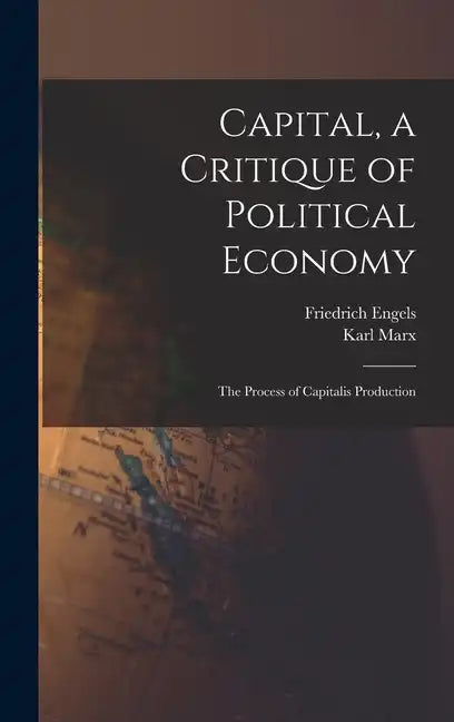 Capital, a Critique of Political Economy: The Process of Capitalis Production - Hardcover