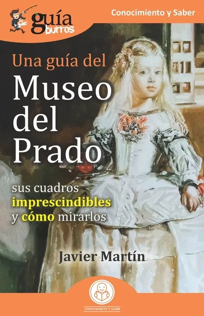 GuíaBurros: Una guía del Museo del Prado: Sus cuadros imprescindibles y cómo mirarlos - Paperback