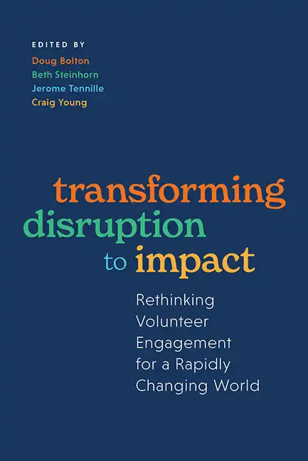 Transforming Disruption to Impact: Rethinking Volunteer Engagement for a Rapidly Changing World - Hardcover