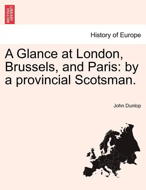 A Glance at London, Brussels, and Paris: By a Provincial Scotsman. - Paperback