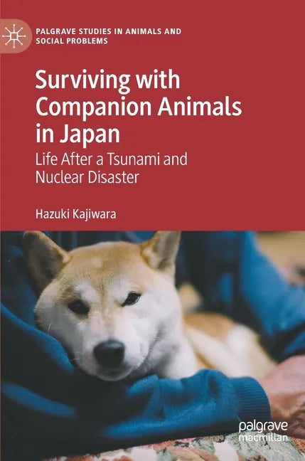 Surviving with Companion Animals in Japan: Life After a Tsunami and Nuclear Disaster - Hardcover