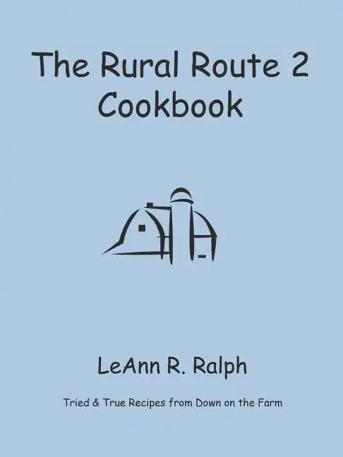 The Rural Route 2 Cookbook: Tried and True Recipes from Wisconsin Farm Country - Paperback