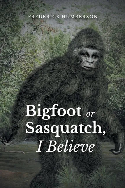 Big Foot or Sasquatch, I Believe - Paperback