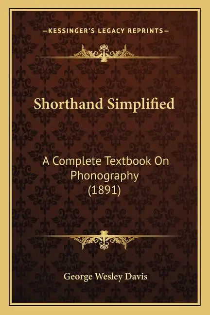 Shorthand Simplified: A Complete Textbook on Phonography (1891) - Paperback