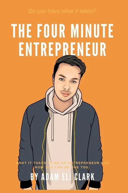 The Four Minute Entrepreneur: What it takes to be an Entrepreneur and how you can be one too. - Paperback