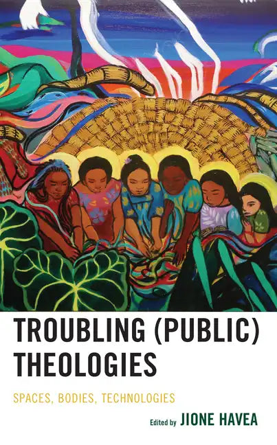 Troubling (Public) Theologies: Spaces, Bodies, Technologies - Hardcover