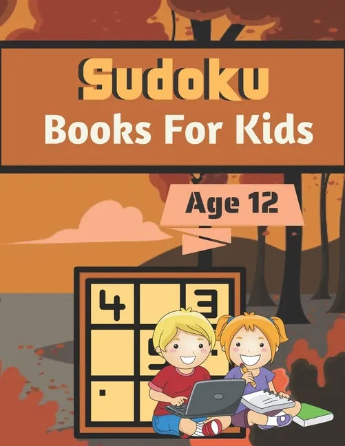 Sudoku Books For Kids Age 12: A Book Type for kids Beautiful and a cute sudoku brain games kids activity - Paperback