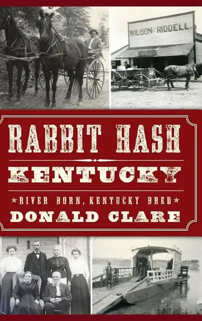 Rabbit Hash, KY: River Born, Kentucky Bred - Hardcover