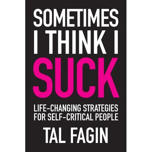 Sometimes I Think I Suck: Life-Changing Strategies for Self-Critical People - Paperback