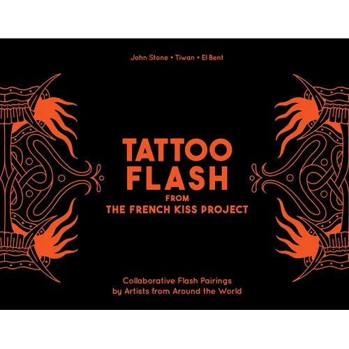 Tattoo Flash from the French Kiss Project: Collaborative Flash Pairings by Tattoo Artists from Around the World - Hardcover