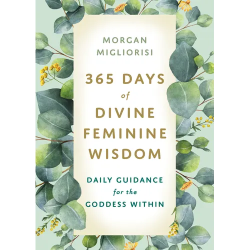 365 Days of Divine Feminine Wisdom: Daily Guidance for the Goddess Within - Paperback