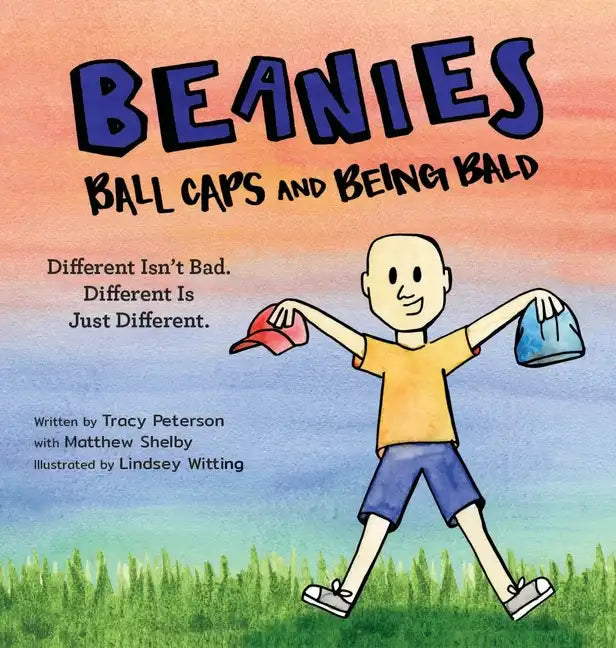 Beanies, Ball Caps, and Being Bald: Different Isn't Bad, Different Is Just Different - Hardcover
