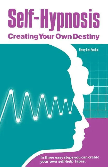 Self-Hypnosis: Creating Your Own Destiny - Paperback