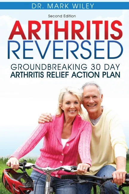 Arthritis Reversed: Groundbreaking 30-Day Arthritis Relief Action Plan - Paperback