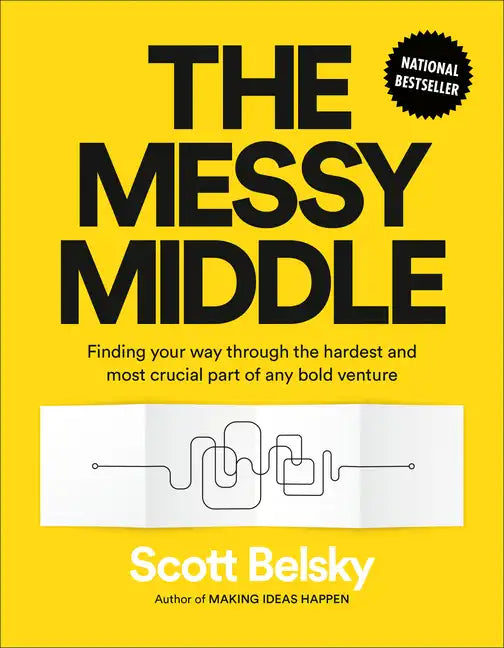 The Messy Middle: Finding Your Way Through the Hardest and Most Crucial Part of Any Bold Venture - Hardcover